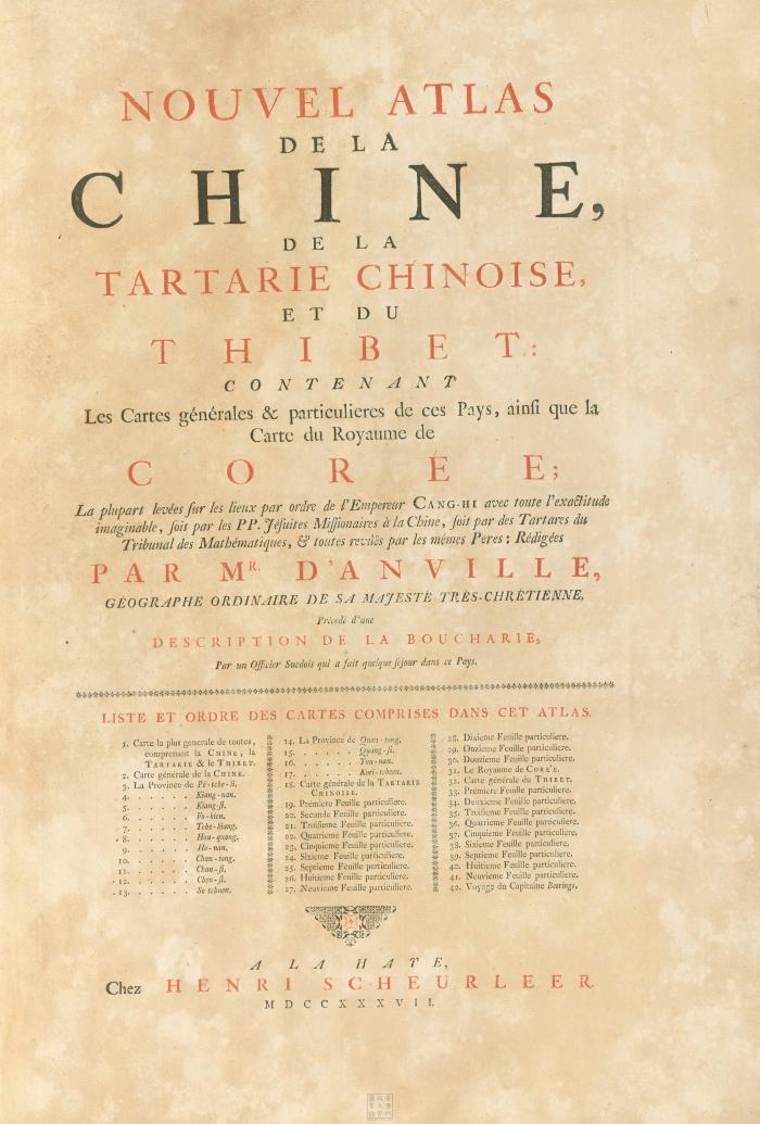 Nouvel atlas de la Chine, de la Tartarie chinoise, et du Thibet : contenant les cartes générales & particulieres de ces pays, ainsi que la carte du royaume de Corée; la plupart levées sur les lieux par ordre de l'empereur Cang-Hi avec toute l'exactitude imaginable, soit par les PP. Jésuites missionaires à la Chine, soit par des Tartares du tribunal des mathématiques, & toutes revûës par les mêmes peres